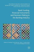 Bank Funding, Financial Instruments and Decision-Making in the Banking Industry