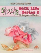 Adult Coloring Books: Still Life 2 Grayscale Series with 24 Bonus Coloring Pages