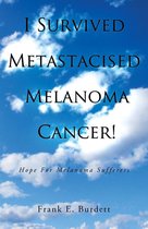 I Survived Metastacised Melanoma Cancer!