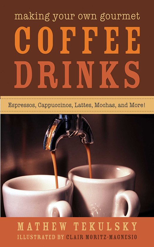 Making Your Own Gourmet Coffee Drinks (ebook), Mathew Tekulsky