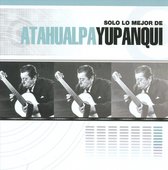 Solo lo Mejor de Atahualpa Yupanqui