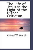 The Life of Jesus in the Light of the Higher Criticism