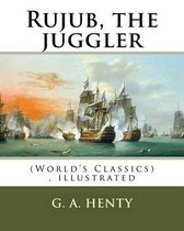 Rujub, the juggler, By G. A. Henty (World's Classics) illustrated