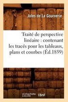 Arts- Trait� de Perspective Lin�aire: Contenant Les Trac�s Pour Les Tableaux, Plans Et Courbes (�d.1859)