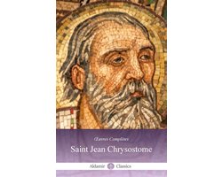 Saints Chrétiens 2 - Aldamir Œuvres Complètes de Saint Jean Chrysostome (Annoté)