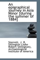 An Epigraphical Journey in Asia Minor [During the Summer of 1884] Volume II