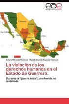 La violación de los derechos humanos en el Estado de Guerrero.