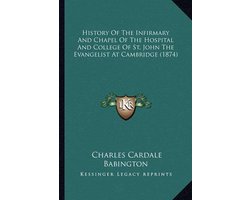History of the Infirmary and Chapel of the Hospital and College of St. John the Evangelist at Cambridge (1874)