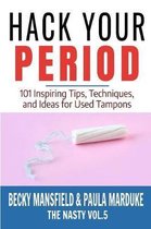 Hack Your Period - 101 Inspiring Tips, Techniques, and Ideas for Used Tampons