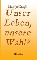 Unser Leben, Unsere Wahl?