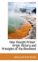 New Thought Primer, Origin, History and Principles of the Movement