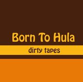 Born To Hula - Dirty Tapes (LP)