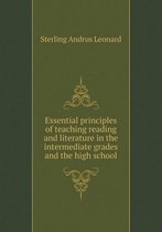 Essential principles of teaching reading and literature in the intermediate grades and the high school