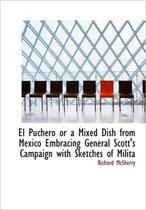 El Puchero or a Mixed Dish from Mexico Embracing General Scott's Campaign with Sketches of Milita