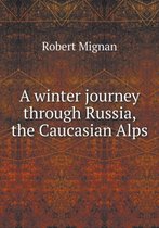 A winter journey through Russia, the Caucasian Alps