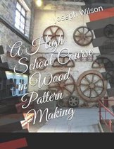 A High School Course in Wood Pattern Making