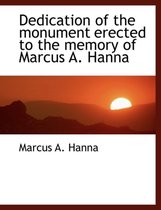 Dedication of the Monument Erected to the Memory of Marcus A. Hanna