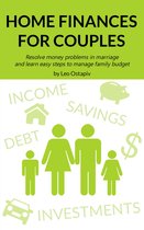 Home Finances for Couples - Home Finances for Couples. Resolve Money Problems in Marriage and Learn Easy Steps to Manage Your Family Budget