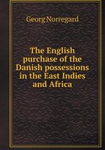 The English purchase of the Danish possessions in the East Indies and Africa