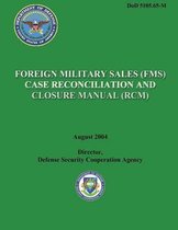 Foreign Military Sales (Fms) Case Reconciliation and Closure Manual (Rcm)