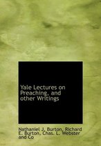 Yale Lectures on Preaching, and Other Writings