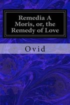 Remedia A Moris, or, the Remedy of Love