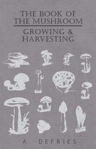 The Book of the Mushroom - Growing & Harvesting