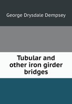 Tubular and other iron girder bridges