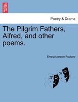 The Pilgrim Fathers, Alfred, and Other Poems.