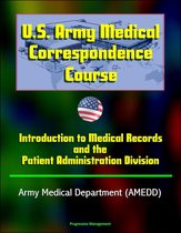 U.S. Army Medical Correspondence Course: Introduction to Medical Records and the Patient Administration Division - Army Medical Department (AMEDD)