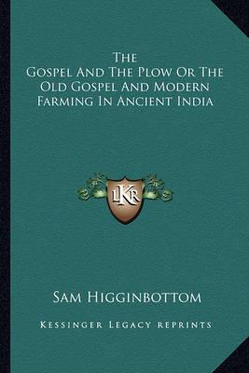 The Gospel And The Plow Or The Old Gospel And Modern Farming In Ancient India van Sam Higginbottom