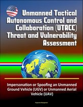 Unmanned Tactical Autonomous Control and Collaboration (UTACC) Threat and Vulnerability Assessment - Impersonation or Spoofing an Unmanned Ground Vehicle (UGV) or Unmanned Aerial Vehicle (UAV)