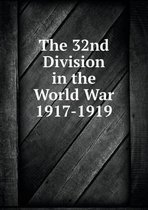 The 32nd Division in the World War 1917-1919