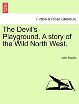The Devil's Playground. a Story of the Wild North West.