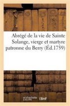 Abrege de La Vie de Sainte Solange, Vierge Et Martyre Patrone Du Berry