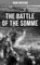 THE BATTLE OF THE SOMME, A Never-Before-Seen Side of the Bloodiest Offensive of World War I ? Viewed Through the Eyes of the Acclaimed War Correspondent - John Buchan