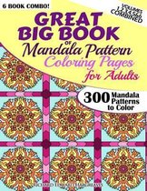 Great Big Book Of Mandala Pattern Coloring Pages For Adults - 300 Mandalas Patterns to Color - Vol. 1,2,3,4,5 & 6 Combined