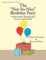 The Not-So-Nice Birthday Party: A Story about Keeping Safe Resource Guide Included