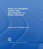 Routledge Philosophy Guidebook to Kant on Religion Within the Boundaries of Mere Reason