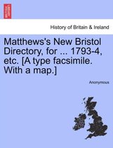 Matthews's New Bristol Directory, for ... 1793-4, Etc. [A Type Facsimile. with a Map.]