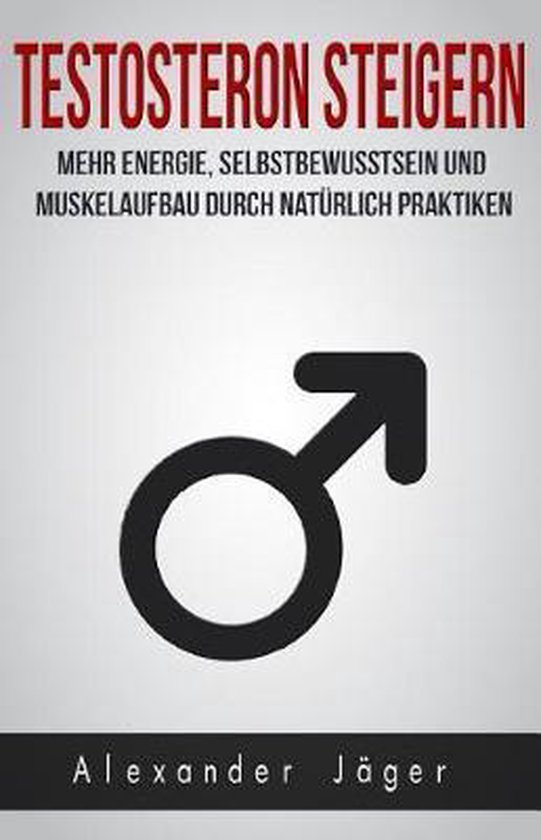 Testosteron Steigern - Mehr Energie, Selbstbewusstsein Und M ... - cover