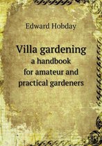 Villa gardening a handbook for amateur and practical gardeners
