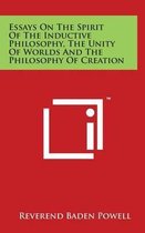 Essays on the Spirit of the Inductive Philosophy, the Unity of Worlds and the Philosophy of Creation