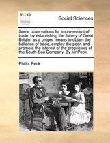 Some observations for improvement of trade, by establishing the fishery of Great Britain
