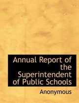 Annual Report of the Superintendent of Public Schools