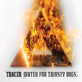 Tracer - Water For Thirsty Dogs (LP)