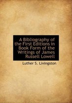 A Bibliography of the First Editions in Book Form of the Writings of James Russell Lowell