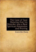 The Case of Saul Shewing That His Disorder Was a Real Spiritual Possession and Proving