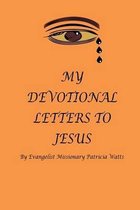 My Devotional Letters to Jesus by Evangelist Missionary Patricia Watts