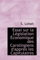 Essai Sur La L Gislation Conomique Des Carolingiens D'Appr?'s Les Capitulaires